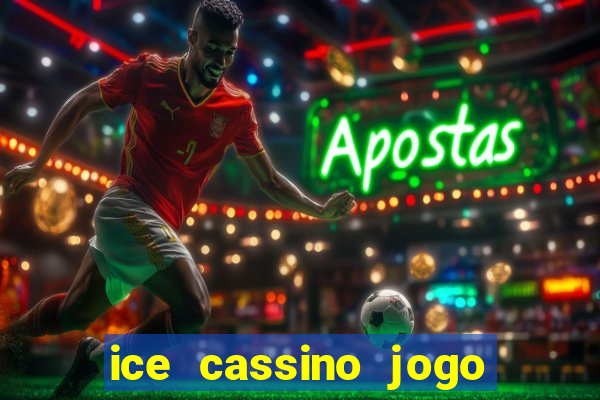 ice cassino jogo de aposta